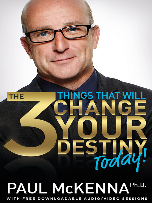 Title details for The 3 Things That Will Change Your Destiny Today! by Paul McKenna, Ph.D. - Available